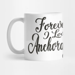 Forever i love Ancorage Mug